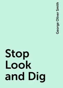 «Stop Look and Dig» by George Oliver Smith