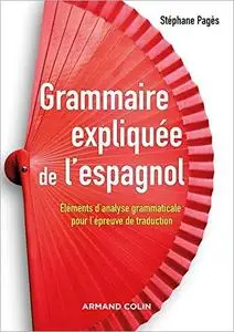 Grammaire expliquée de l'espagnol : Eléments d'analyse grammaticale pour l'épreuve de traduction