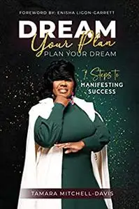 Dream Your Plan, Plan Your Dream: 7 Steps to Manifesting Success