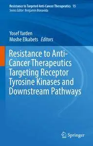Resistance to Anti-Cancer Therapeutics Targeting Receptor Tyrosine Kinases and Downstream Pathways (Repost)