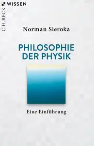 Norman Sieroka - Philosophie der Physik: Eine Einführung