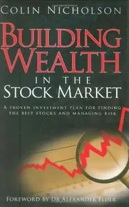 Building Wealth in the Stock Market: A Proven Investment Plan for Finding the Best Stocks and Managing Risk