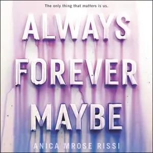 «Always Forever Maybe» by Anica Mrose Rissi