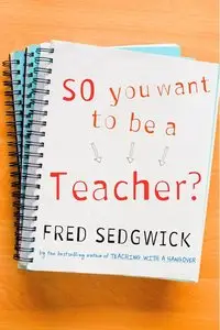 So You Want to be a Teacher?: A Guide for Prospective Student Teachers (repost)