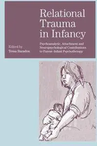 Relational Trauma in Infancy: Psychoanalytic, Attachment and Neuropsychological Contributions to Parent-Infant Psychotherapy