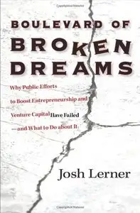 Boulevard of Broken Dreams: Why Public Efforts to Boost Entrepreneurship and Venture Capital Have Failed (Repost)
