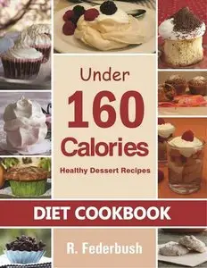 Diet Cookbook: Healthy Dessert Recipes under 160 Calories