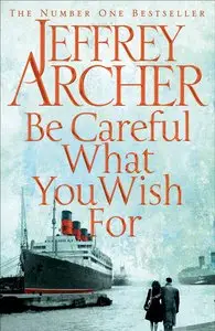Be Careful What You Wish For by Jeffrey Archer