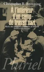 Christopher R. Browning, "À l'intérieur d'un camp de travail nazi - Récits des survivants: mémoire et histoire"