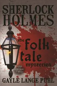 «Sherlock Holmes and the Folk Tale Mysteries - Volume 2» by Gayle Lange Puhl