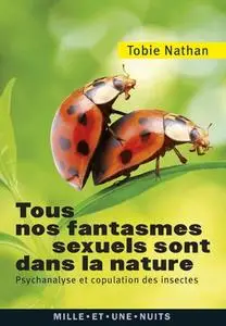 Tobie Nathan, "Tous nos fantasmes sexuels sont dans la nature : Psychanalyse et copulation des insectes"