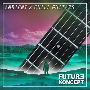 Future Koncept - Ambient & Chill Guitars WAV