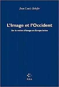 L'Image et l'Occident: Sur la notion d'image en Europe latine (Essais) (French Edition)