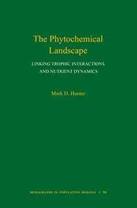 The Phytochemical Landscape: Linking Trophic Interactions and Nutrient Dynamics (Monographs in Population Biology, 56)