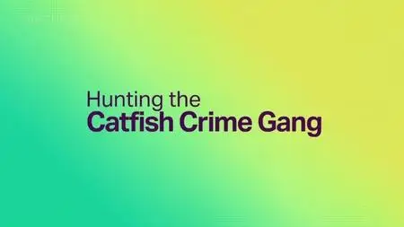 BBC - Hunting the Catfish Crime Gang (2023)