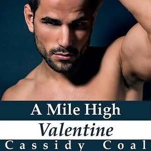 «A Mile High Valentine (A Mile High Romance Book 2)» by Cassidy Coal