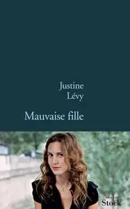 Justine Lévy, "Mauvaise fille"
