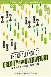 Understanding and Overcoming the Challenge of Obesity and Overweight in the Armed Forces: Proceedings of a Workshop