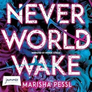 «Neverworld Wake» by Marisha Pessl