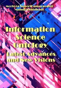"Information Science Ontology: Latest Advances and New Visions" ed. by Morteza SaberiKamarposhti, Mahdi Sahlabadi