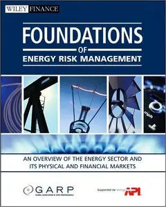 Foundations of Energy Risk Management: An Overview of the Energy Sector and Its Physical and Financial Markets