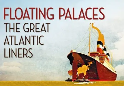 A&E - Floating Palaces: The Great Atlantic Liners (1996)