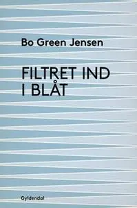 «Filtret ind i blåt» by Bo Green Jensen