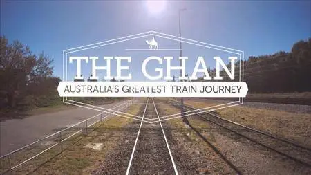 The Ghan Australia's Greatest Train Journey (2017)