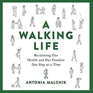 Walking Life: Reclaiming Our Health and Our Freedom One Step at a Time [Audiobook]