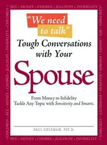 «We Need to Talk – Tough Conversations With Your Spouse: From Money to Infidelity Tackle Any Topic with Sensitivity and