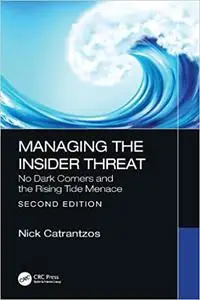 Managing the Insider Threat: No Dark Corners and the Rising Tide Menace, 2nd Edition