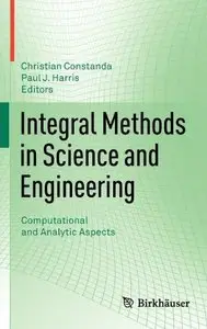 Integral Methods in Science and Engineering: Computational and Analytic Aspects (repost)