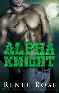 «Alpha Knight» by Renee Rose