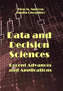 "Data and Decision Sciences: Recent Advances and Applications" ed. by Tien M. Nguyen, Taufiq Choudhry