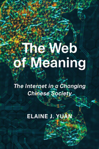 The Web of Meaning : The Internet in a Changing Chinese Society