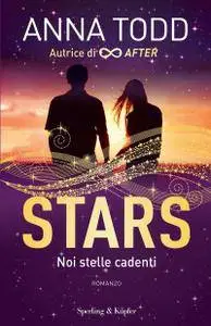 Anna Todd - Stars. Noi stelle cadenti