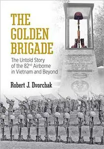 The Golden Brigade: The Untold Story of the 82nd Airborne in Vietnam and Beyond