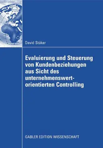 Die Evaluierung und Steuerung von Kundenbeziehungen aus Sicht des unternehmenswertorientierten Controlling