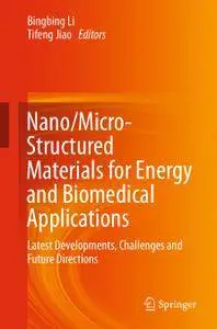 Nano/Micro-Structured Materials for Energy and Biomedical Applications: Latest Developments, Challenges and Future Directions