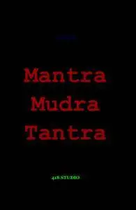 Mantra, Mudra, Tantra