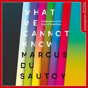 «What We Cannot Know» by Marcus du Sautoy