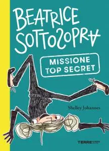 Shelley Johannes - Beatrice Sottosopra. Missione Top Secret