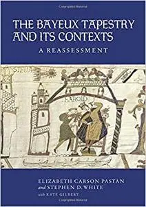 The Bayeux Tapestry and Its Contexts: A Reassessment