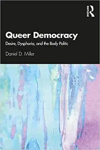 Queer Democracy: Desire, Dysphoria, and the Body Politic