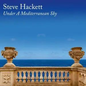 Steve Hackett - Under A Mediterranean Sky (2021) [Official Digital Download]