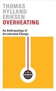 Overheating: An Anthropology of Accelerated Change