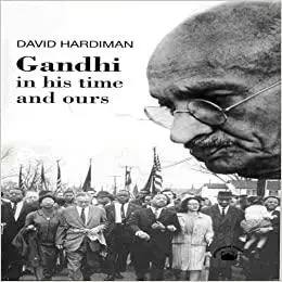 Gandhi: In his time and ours
