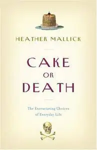 Cake or Death: The Excruciating Choices of Everyday Life(Repost)