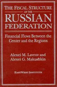 The Fiscal Structure of the Russian Federation: Financial Flows Between the Center and the Regions
