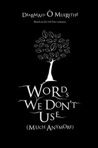 «Words We Don't Use» by Diarmuid Ó Muirithe
